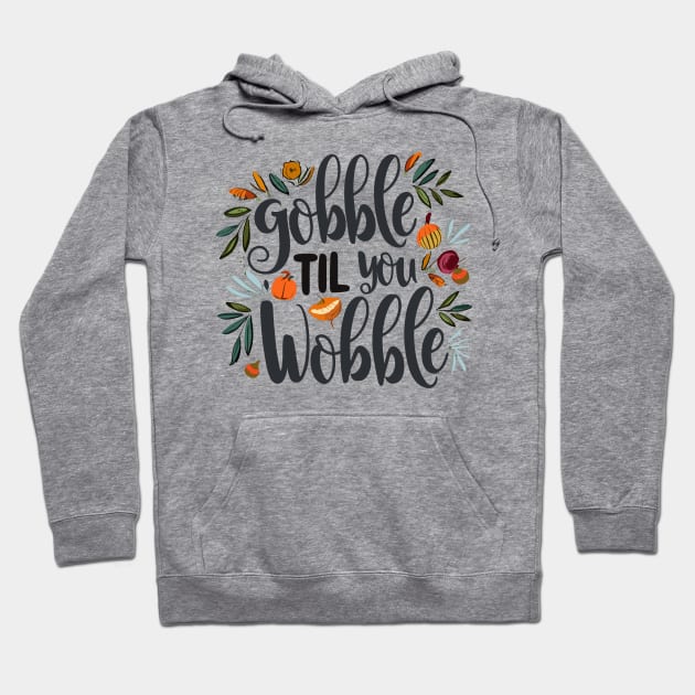 Gobble 'til You Wobble Hoodie by Graceful Designs